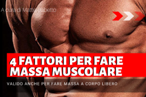 Come fare massa muscolare in poco tempo – I 4 FATTORI!