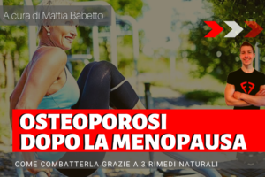 OSTEOPOROSI DOPO LA MENOPAUSA: 3 RIMEDI NATURALI